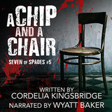 A Chip and a Chair (Seven of Spades, #5)