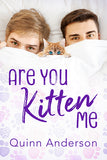 Are You Kitten Me